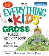 The Everything Kids' Gross Puzzle & Activity Book: Hours of Disgusting Fun!