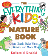 The Everything Kids' Nature Book: Create Clouds, Make Waves, Defy Gravity and Much More!