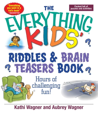 The Everything Kids' Riddles & Brain Teasers Book - Wagner, Kathi, and Wagner, Aubrey