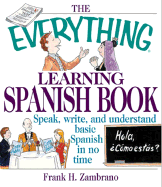 The Everything Learning Spanish Book: Speak, Write, and Understand Basic Spanish in No Time