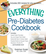 The Everything Pre-Diabetes Cookbook: Includes Sweet Potato Pancakes, Soy and Ginger Flank Steak, Buttermilk Ranch Chicken Salad, Roasted Butternut Squash Pasta, Strawberry Ricotta Pie ...and hundreds more!