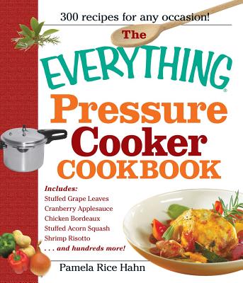 The Everything Pressure Cooker Cookbook - Hahn, Pamela Rice