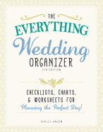The Everything Wedding Organizer: Checklists, Charts, and Worksheets for Planning the Perfect Day!