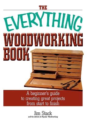 The Everything Woodworking Book: A Beginner's Guide to Creating Great Projects from Start to Finish - Stack, Jim