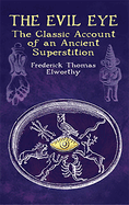 The Evil Eye: The Classic Account of an Ancient Superstition