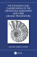 The Evolution and Classification of the Cretaceous Ammonites and Their Jurassic Progenitors