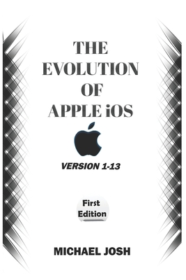 THE EVOLUTION OF APPLE iOS: Version 1-13 - Josh, Michael