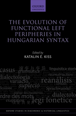 The Evolution of Functional Left Peripheries in Hungarian Syntax - �. Kiss, Katalin (Editor)