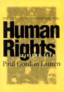 The Evolution of International Human Rights: Visions Seen