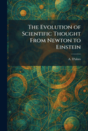 The Evolution of Scientific Thought From Newton to Einstein