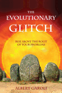 The Evolutionary Glitch: Rise Above the Root of Your Problems