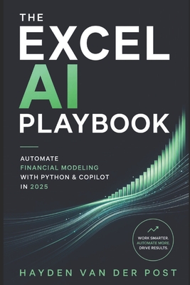 The Excel AI Playbook: Automate Financial Modeling with Python & CoPilot in 2025 - Publishing, Reactive, and Schwartz, Alice (Editor), and Van Der Post, Hayden