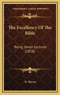 The Excellency of the Bible: Being Seven Lectures (1858)