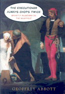 The Executioner Always Chops Twice: Ghastly Blunders on the Scaffold