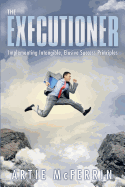 The Executioner: Implementing Intangible, Elusive Success Principles
