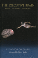 The Executive Brain: Frontal Lobes and the Civilized Mind