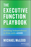 The Executive Function Playbook: Building Independence in Kids with ADHD