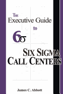 The Executive Guide to Six Sigma Call Centers