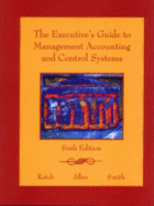 The Executive's Guide to Management Accounting and Control Systems - Smith, and Rotch, and Allen