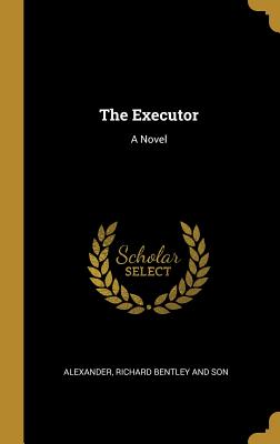 The Executor - Alexander, and Richard Bentley and Son (Creator)