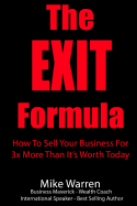 The Exit Formula: How to Sell Your Business for 3x More Than It's Worth Today