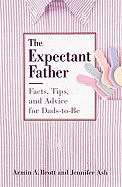 The Expectant Father: Facts, Tips and Advice for Dads-To-Be