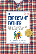 The Expectant Father: The Ultimate Guide for Dads-To-Be