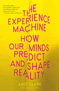 The Experience Machine: How Our Minds Predict and Shape Reality