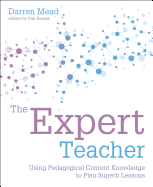 The Expert Teacher: Using Pedagogical Content Knowledge to Plan Superb Lessons