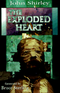 The Exploded Heart - Shirley, John, and Sterling, Bruce (Foreword by)