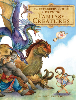 The Explorer's Guide to Drawing Fantasy Creatures - Fiegenschuh, Emily