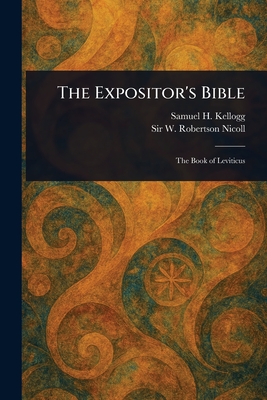 The Expositor's Bible - Kellogg, Samuel H (Samuel Henry), and Nicoll, W Robertson (William Roberts