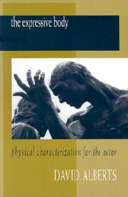 The Expressive Body: Physical Characterization for the Actor - Alberts, David, and Alberts, Sarah A