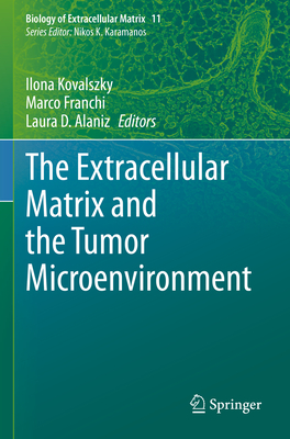 The Extracellular Matrix and the Tumor Microenvironment - Kovalszky, Ilona (Editor), and Franchi, Marco (Editor), and Alaniz, Laura D. (Editor)