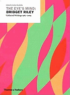 The Eye's Mind: Bridget Riley: Collected Writings 1965-2009