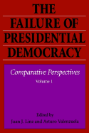The Failure of Presidential Democracy