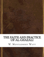 The Faith and Practice of Al-Ghazali