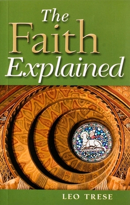 The Faith Explained - Trese, Leo