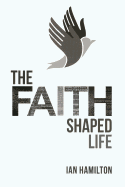 The Faith-Shaped Life