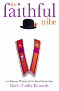 The Faithful Tribe: The Loyal Institutions - Edwards, Ruth Dudley