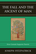 The Fall and the Ascent of Man: How Genesis Supports Darwin
