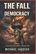 The Fall: Of American Democracy
