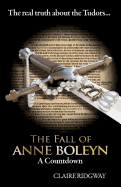 The Fall of Anne Boleyn: A Countdown
