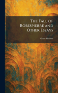 The Fall of Robespierre and Other Essays