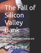 The Fall of Silicon Valley Bank: How a Tech Giant Crashed and Burned