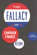The Fallacy of Campaign Finance Reform