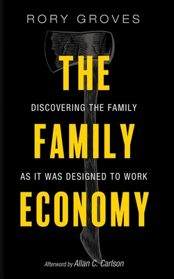 The Family Economy - Groves, Rory, and Carlson, Allan C (Afterword by)