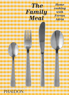 The Family Meal: Home Cooking with Ferran Adri?