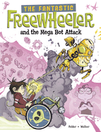 The Fantastic Freewheeler and the Mega Bot Attack: A Graphic Novel