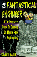 The Fantastical Engineer: A Thrillseeker's Guide to Careers in Theme Park Engineering